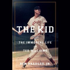 Access [PDF EBOOK EPUB KINDLE] The Kid: The Immortal Life of Ted Williams by  Ben Bradlee Jr.,Dave M