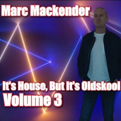 Marc Mackender - Its House But Its Oldskool Volume 3