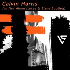 Calvin Harris - I'm Not Alone (Lucas & Steve Bootleg)