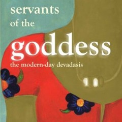 Access KINDLE PDF EBOOK EPUB Servants of the Goddess: The Modern-Day Devadasis by  Ca