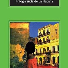 [PDF@] [D0wnload] Trilogía sucia de La Habana (Spanish Edition) by  Pedro Juan Gutiérrez (Autho