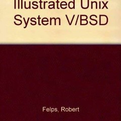 DOWNLOAD PDF 🖌️ Illustrated Unix System V/Bsd by  Robert Felps EBOOK EPUB KINDLE PDF