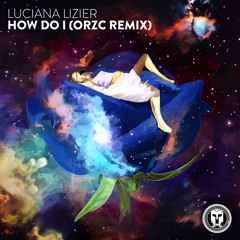 Luciana Lizier - How Do I (ORZC Remix)