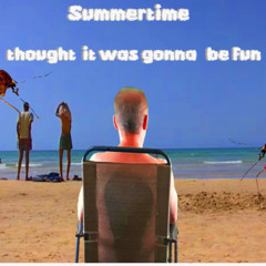 Summertime (thought it was gonna be fun)