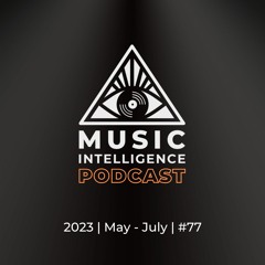 Music Intelligence Podcast #77 (May - July 2023)