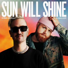 Robin Schulz & Tom Walker - Sun Will Shine
