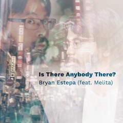 Is There Anybody There? - Bryan Estepa feat. Melita