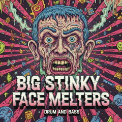 Big Stinky Face Melters