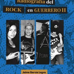 Radiografia del rock en Guerrero II / Las otras bandas. XEZV La voz de la Montaña. 4.01.2025