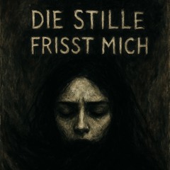 Die Stille frisst mich