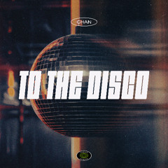 CHAN - To the Disco