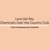 Lana Del Rey - Chemtrails Over The Country Club (Cover)