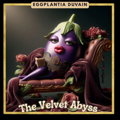 The Velvet Abyss -- Eggplantia DuVain