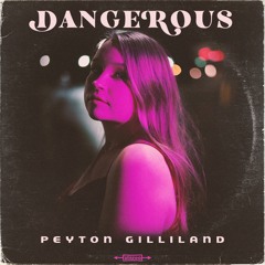 Peyton Gilliland - Dangerous