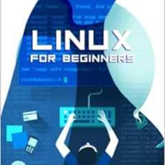 [FREE] PDF 📰 LINUX FOR BEGINNERS: How to Master the Linux Operating System and Comma