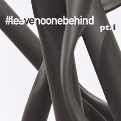 #leavenoonebehind pt.I