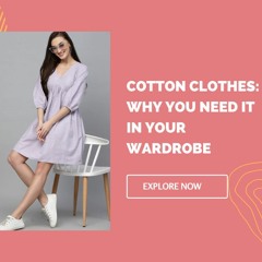 Cotton Clothes: Why You Need it in Your Wardrobe