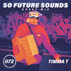 So Future Sounds 072: Timma T (Guest Mix)
