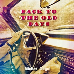 Back To The Old Days - Michael Gogol