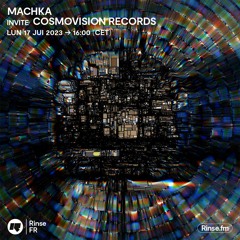 Machka invite Cosmovision Records - 17 Juillet 2023