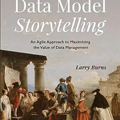 Access [EBOOK EPUB KINDLE PDF] Data Model Storytelling by Larry Burns 💏