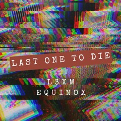 MRTNS X Equinox - Last One To Die