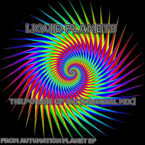 LIQUID PLANETS - THE POWER OF 303 ( released )