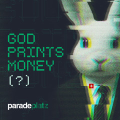 God Prints Money (?)