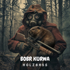 HOLZBASS x Karmo Kaputto - Bobr Kurwa