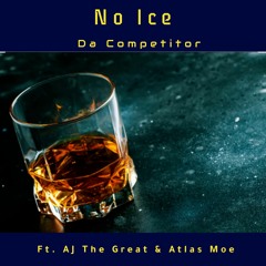 No Ice Da Competitor Ft. Aj The Great & Atlas Moe