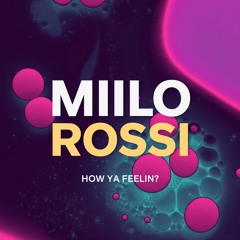 Miilo Rossi - How Ya Feelin?