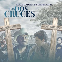 Las Dos Cruces - El Komander & Diferente Nivel