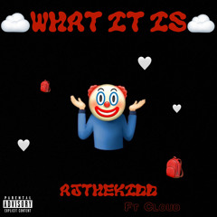 What It Is - AjTheKidd ft Cloud