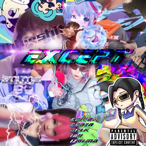 EXCEPT📱🧬 -［Cuffboi + ଘ cyber milk ちゃん໒꒱ 𓏸*˚,ibu&izolma］