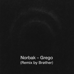 Norbak - Grego (Remix by Brøther)