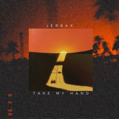 Jerrax - Take My Hand