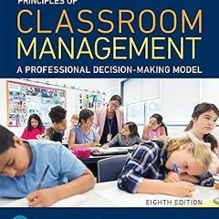 @ PDF Principles of Classroom Management: A Professional Decision-Making Model BY: James Levin