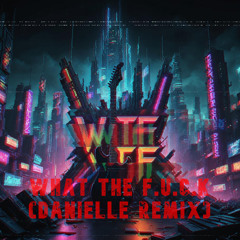 DANIELLE - WHAT THE FUCK (Remix)