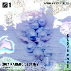 NTS GIGI FM 2024, Our Karmic Destiny (03.01.2024)