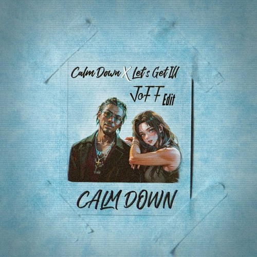 Calm Down X Let's Get Ill (JoFF Edit) (OUT NOW)