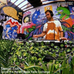 Samuel Fish [SutroFM x Mutant Radio Exchange] [26.10.2021]
