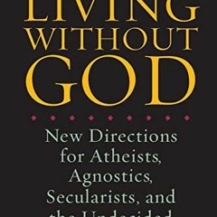 READ EPUB 💏 Living Without God: New Directions for Atheists, Agnostics, Secularists,