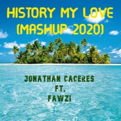 History My Love (Jonathan Caceres & Fawzi ) Mashup 2020