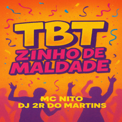 TBTZINHO DE MALDADE (( MC NITO & DJ 2R DO MARTINS ))