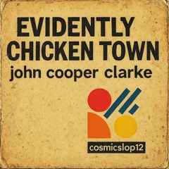 Evidently Chicken Town (John Cooper Clarke Cover)