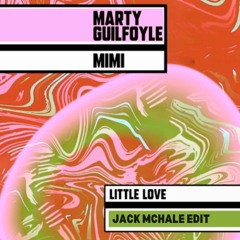 Marty Guilfoyle X MIMI - Little Love (Jack McHale Edit)