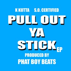 Pull Out The Stick "Pull Out Ya Stick" (Sped Up Fast) K Kutta ft S.O. Certified Prod. Phat Boy Beats