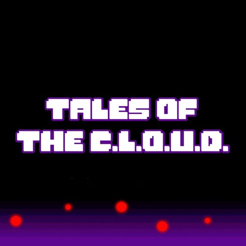 [Tales Of The C.L.O.U.D.] The Event Of Our Past (WIP)