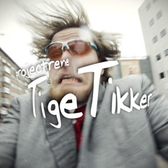 projectrene - TIGE TIKKER