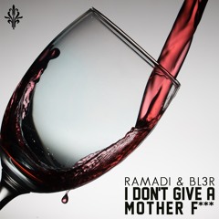 Ramadi & BL3R - I Don't Give A Mother F***